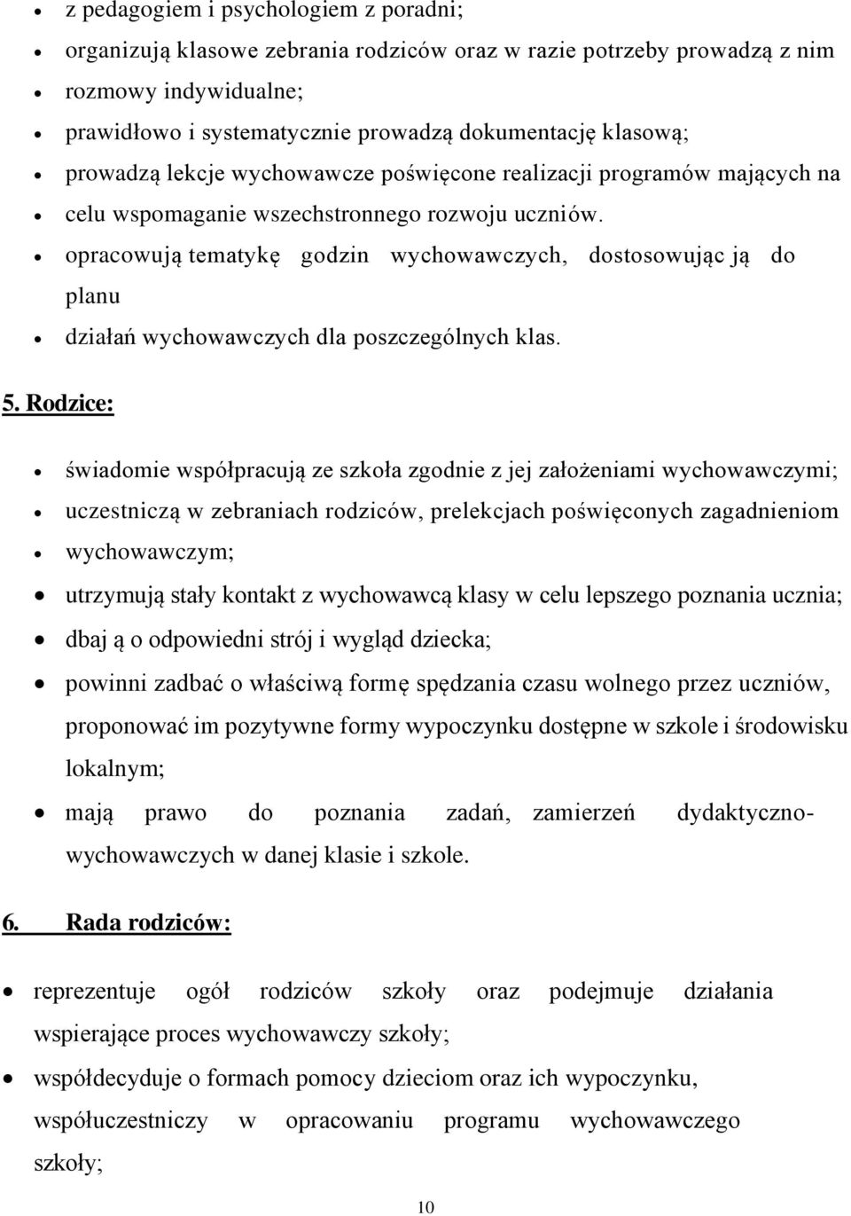 opracowują tematykę godzin wychowawczych, dostosowując ją do planu działań wychowawczych dla poszczególnych klas. 5.