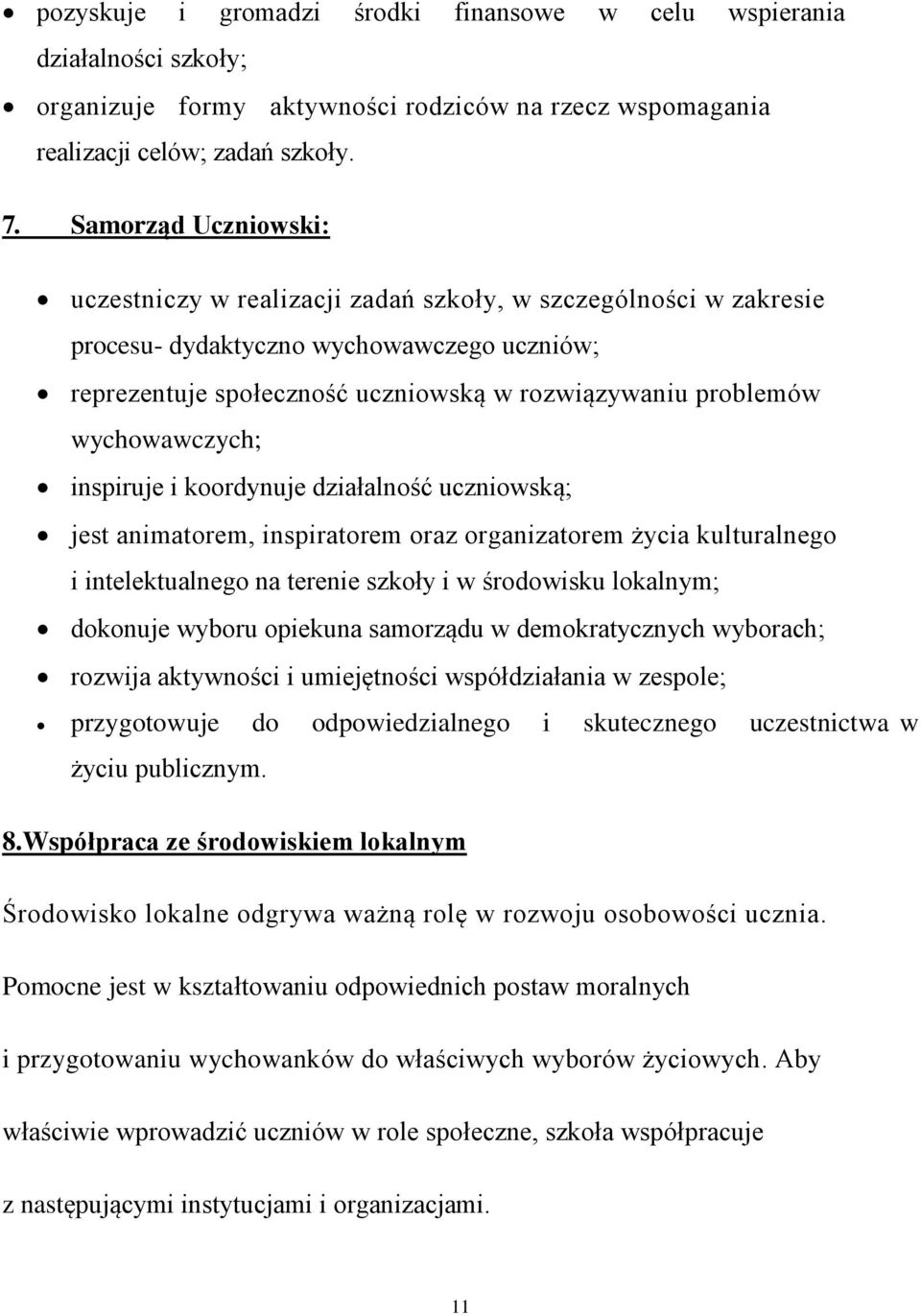 wychowawczych; inspiruje i koordynuje działalność uczniowską; jest animatorem, inspiratorem oraz organizatorem życia kulturalnego i intelektualnego na terenie szkoły i w środowisku lokalnym; dokonuje