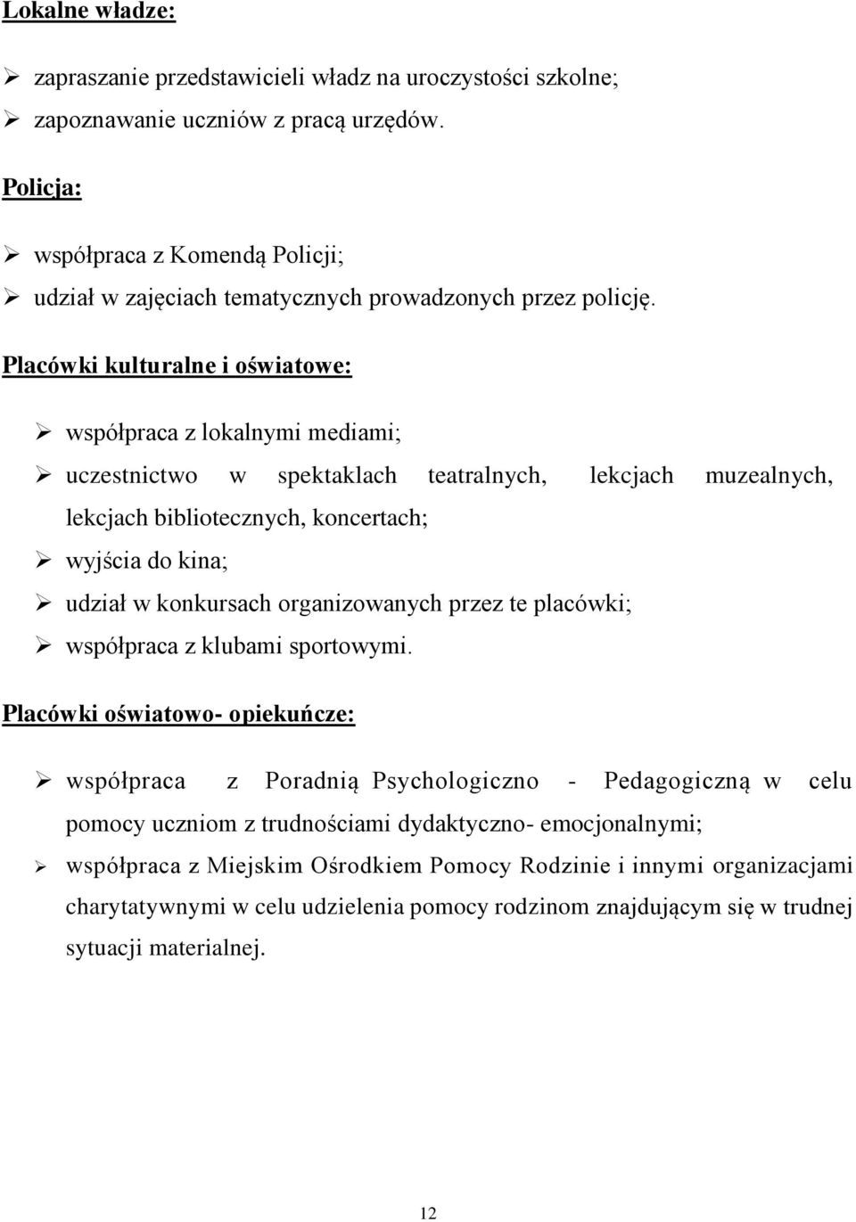 Placówki kulturalne i oświatowe: współpraca z lokalnymi mediami; uczestnictwo w spektaklach teatralnych, lekcjach muzealnych, lekcjach bibliotecznych, koncertach; wyjścia do kina; udział w konkursach