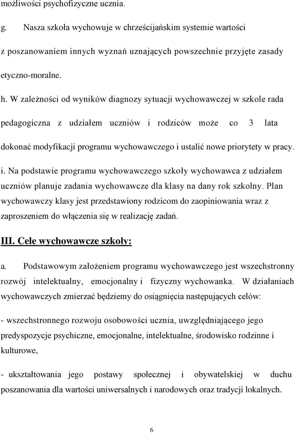 pracy. i. Na podstawie programu wychowawczego szkoły wychowawca z udziałem uczniów planuje zadania wychowawcze dla klasy na dany rok szkolny.