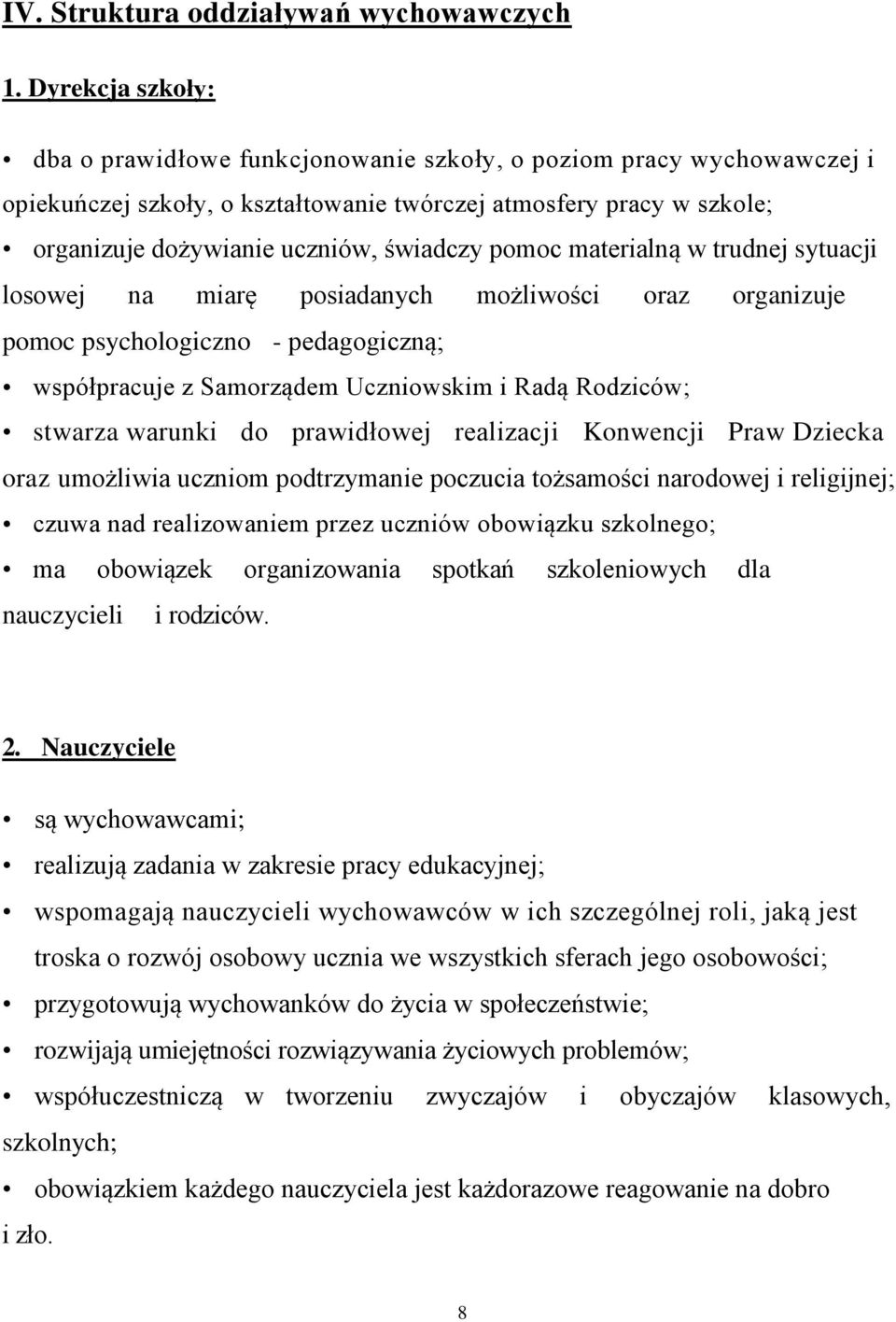 pomoc materialną w trudnej sytuacji losowej na miarę posiadanych możliwości oraz organizuje pomoc psychologiczno - pedagogiczną; współpracuje z Samorządem Uczniowskim i Radą Rodziców; stwarza warunki