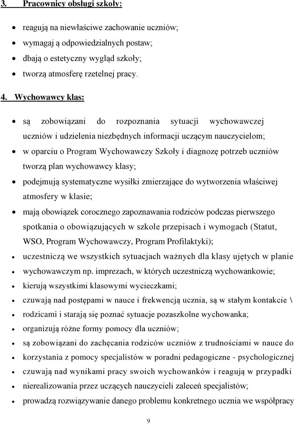 uczniów tworzą plan wychowawcy klasy; podejmują systematyczne wysiłki zmierzające do wytworzenia właściwej atmosfery w klasie; mają obowiązek corocznego zapoznawania rodziców podczas pierwszego