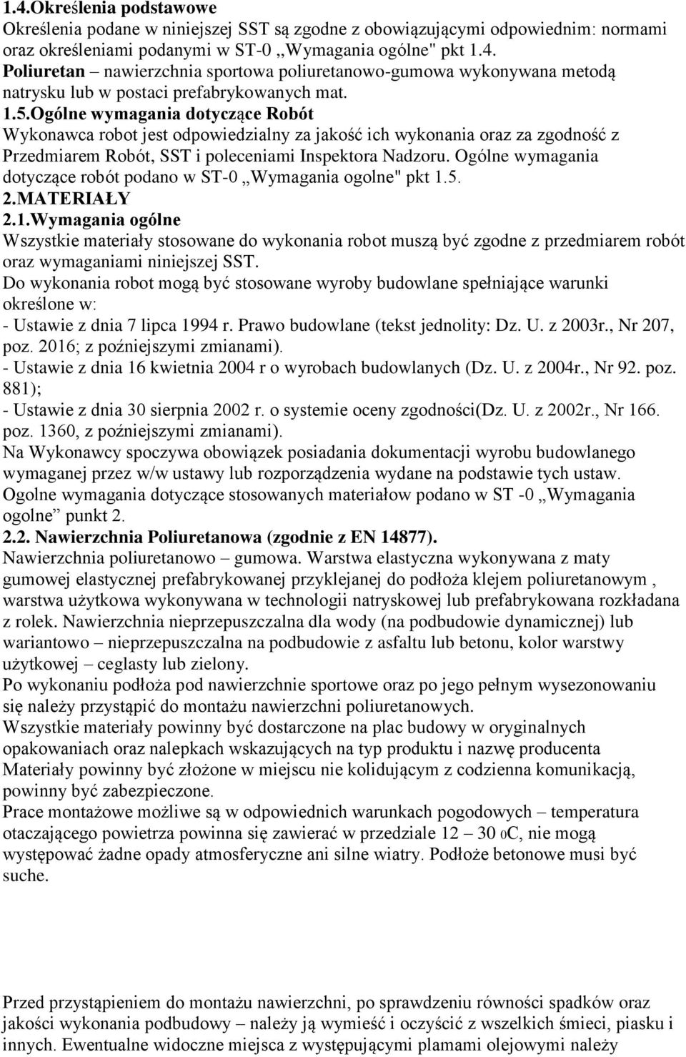 Ogólne wymagania dotyczące robót podano w ST-0 Wymagania ogolne" pkt 1.