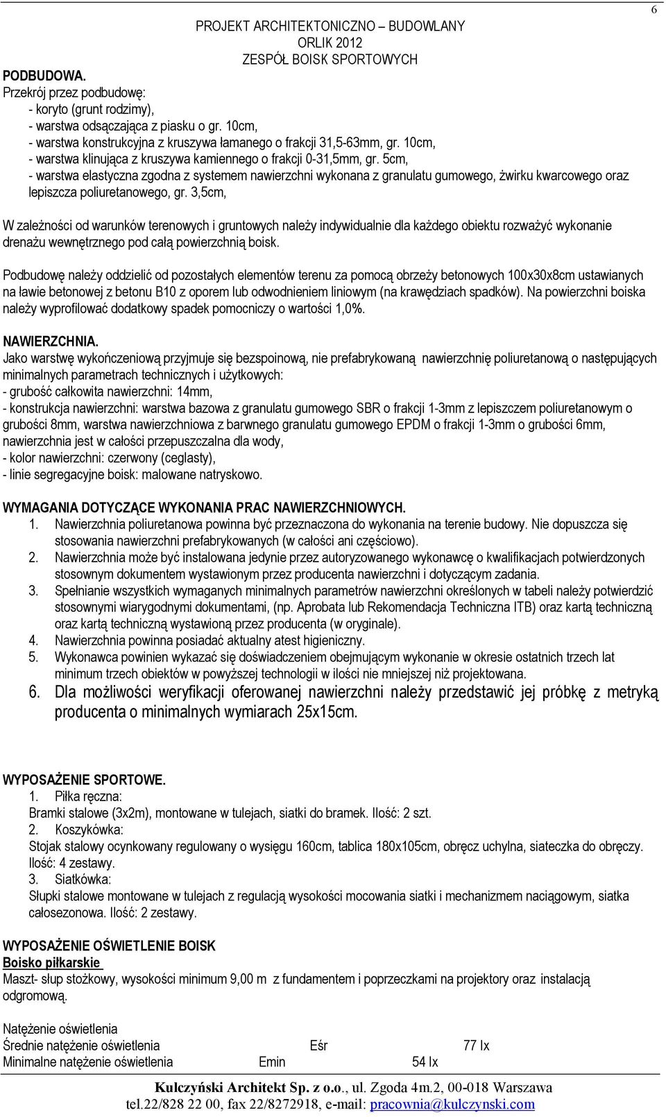 5cm, - warstwa elastyczna zgodna z systemem nawierzchni wykonana z granulatu gumowego, Ŝwirku kwarcowego oraz lepiszcza poliuretanowego, gr.