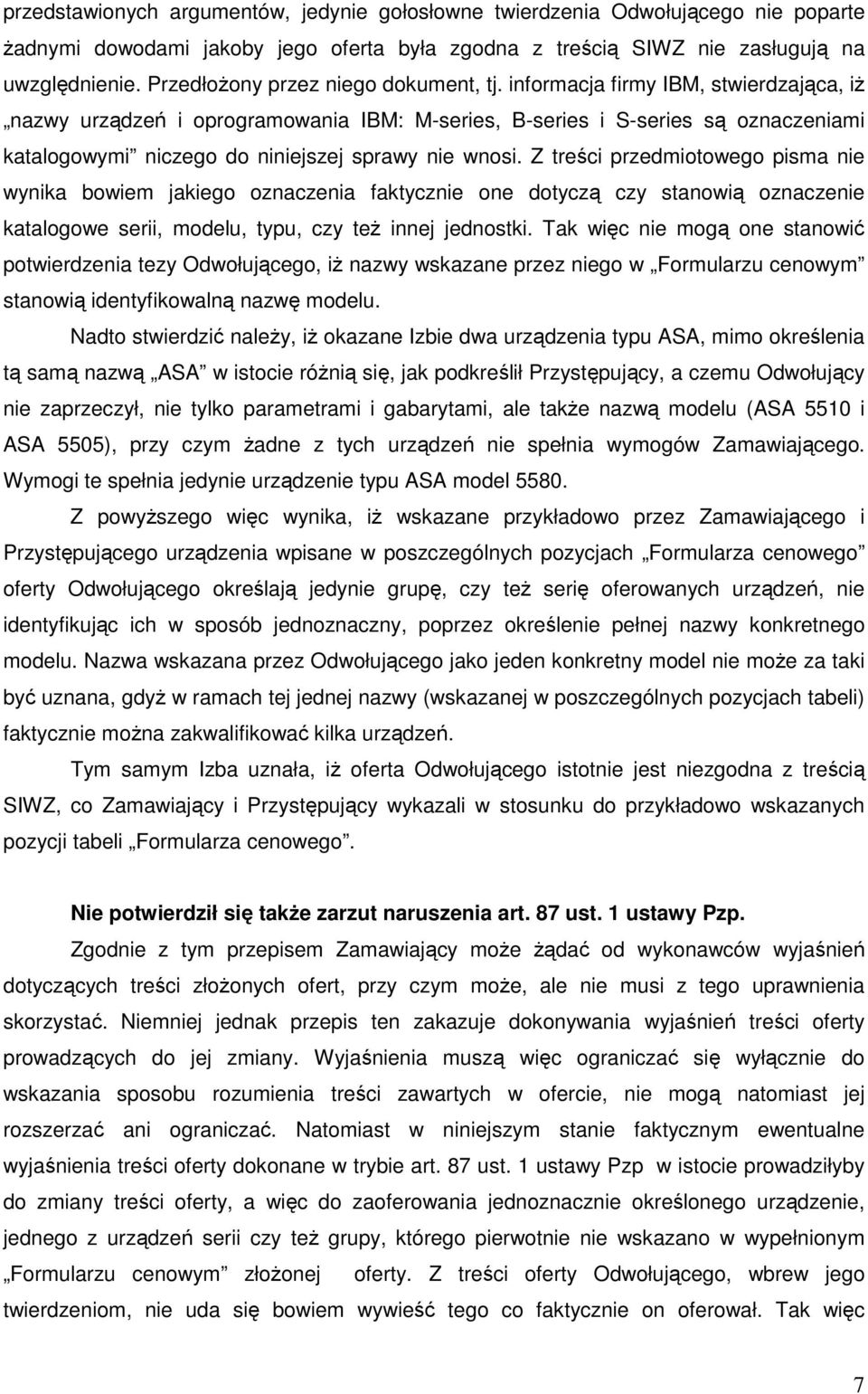 informacja firmy IBM, stwierdzająca, iŝ nazwy urządzeń i oprogramowania IBM: M-series, B-series i S-series są oznaczeniami katalogowymi niczego do niniejszej sprawy nie wnosi.