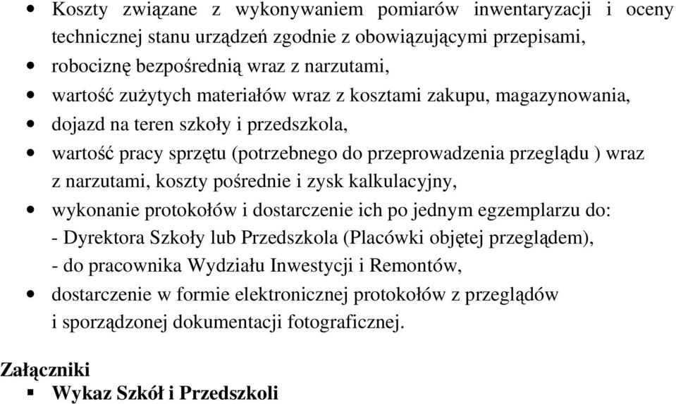 narzutami, koszty pośrednie i zysk kalkulacyjny, wykonanie protokołów i dostarczenie ich po jednym egzemplarzu do: - Dyrektora Szkoły lub Przedszkola (Placówki objętej