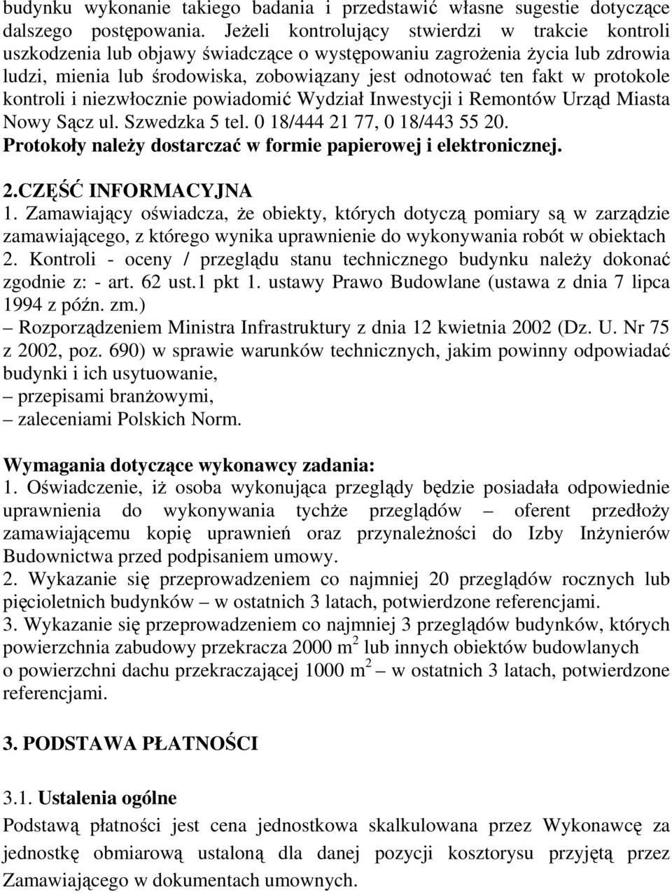 protokole kontroli i niezwłocznie powiadomić Wydział Inwestycji i Remontów Urząd Miasta Nowy Sącz ul. Szwedzka 5 tel. 0 18/444 21 77, 0 18/443 55 20.