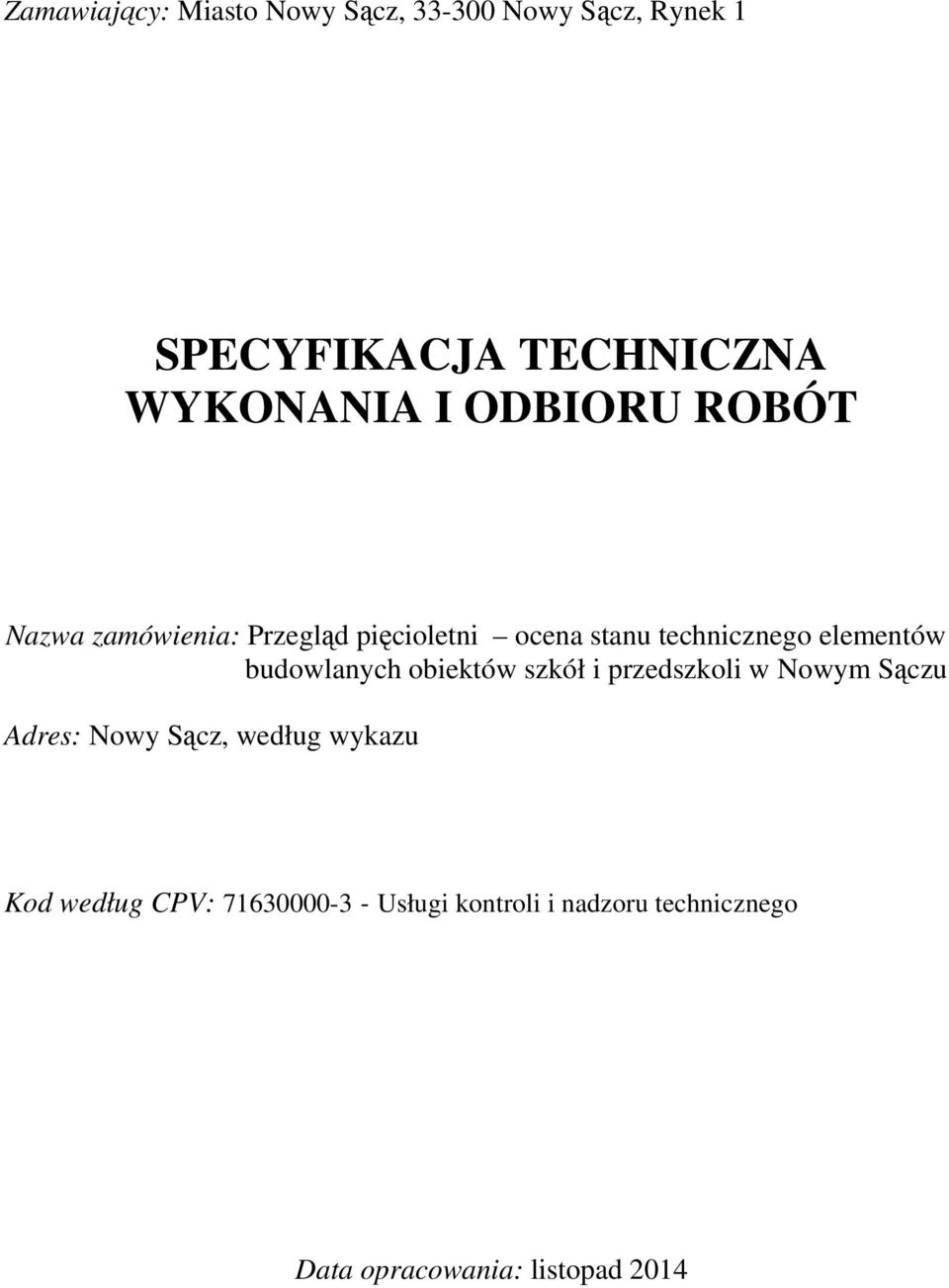 budowlanych obiektów szkół i przedszkoli w Nowym Sączu Adres: Nowy Sącz, według wykazu Kod