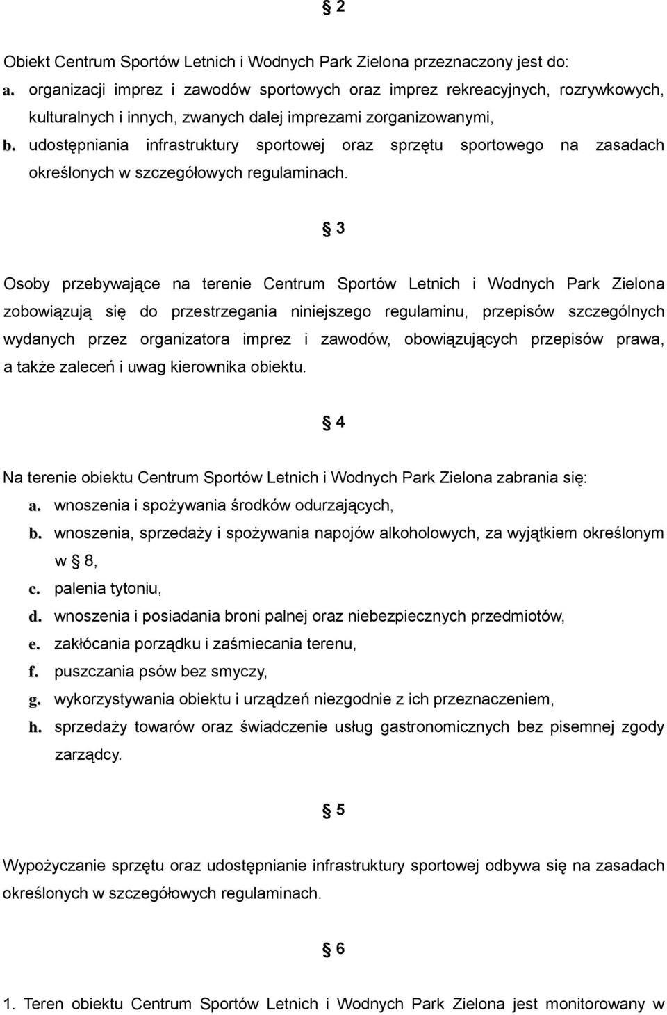 udostępniania infrastruktury sportowej oraz sprzętu sportowego na zasadach określonych w szczegółowych regulaminach.