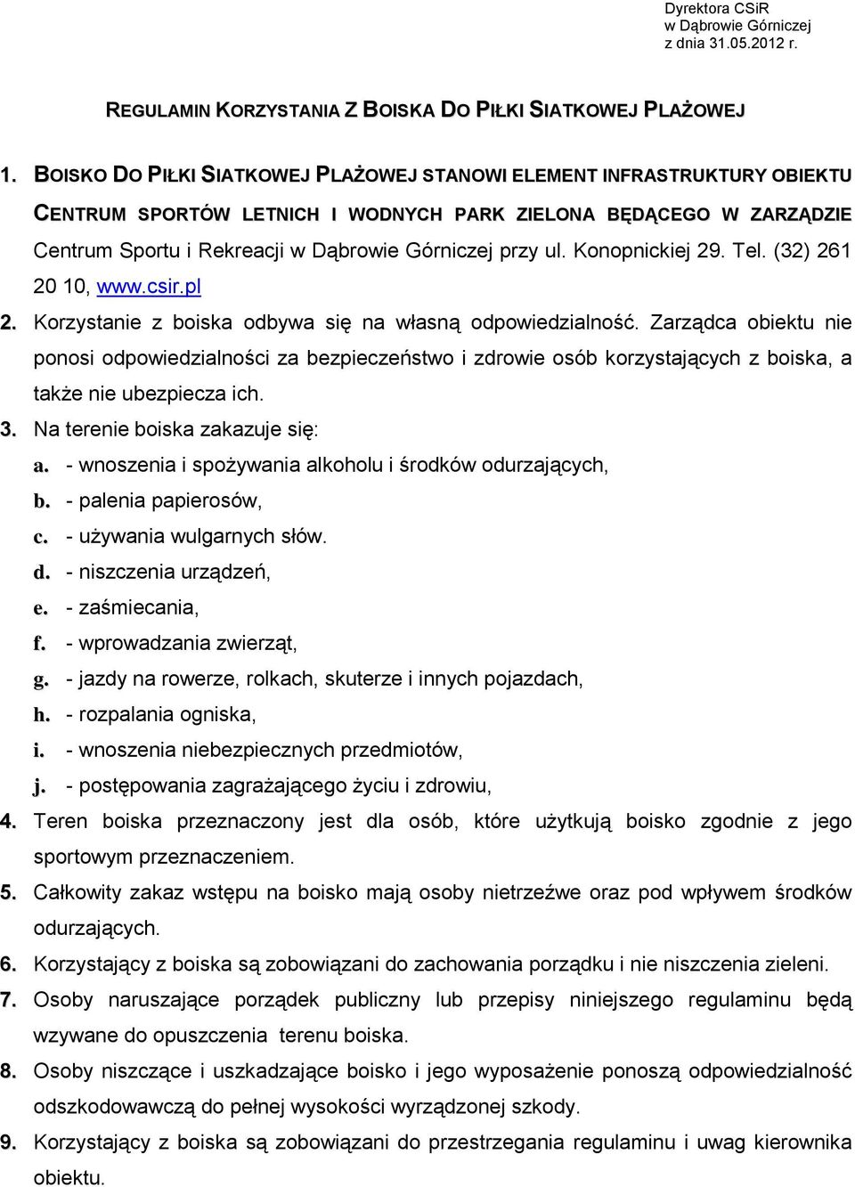 (32) 261 20 10, www.csir.pl 2. Korzystanie z boiska odbywa się na własną odpowiedzialność.