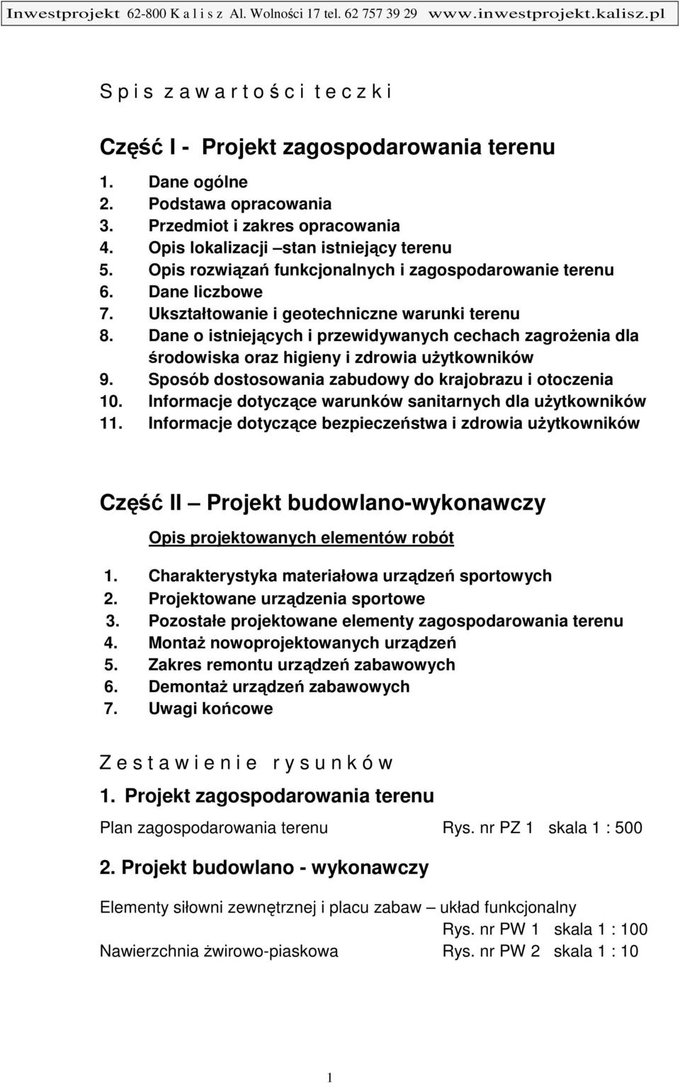 Dane o istniejących i przewidywanych cechach zagrożenia dla środowiska oraz higieny i zdrowia użytkowników 9. Sposób dostosowania zabudowy do krajobrazu i otoczenia 10.