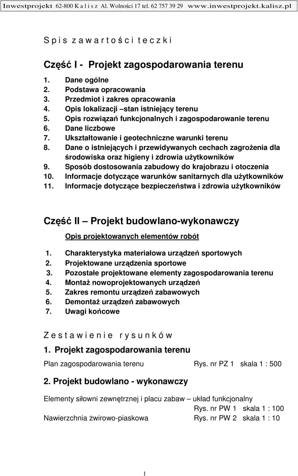 Dane o istniejących i przewidywanych cechach zagrożenia dla środowiska oraz higieny i zdrowia użytkowników 9. Sposób dostosowania zabudowy do krajobrazu i otoczenia 10.