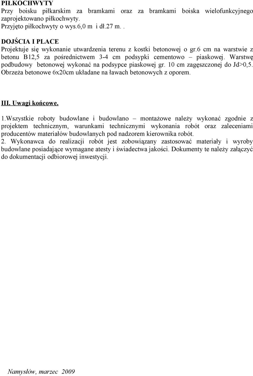 Warstwę podbudowy betonowej wykonać na podsypce piaskowej gr. 10