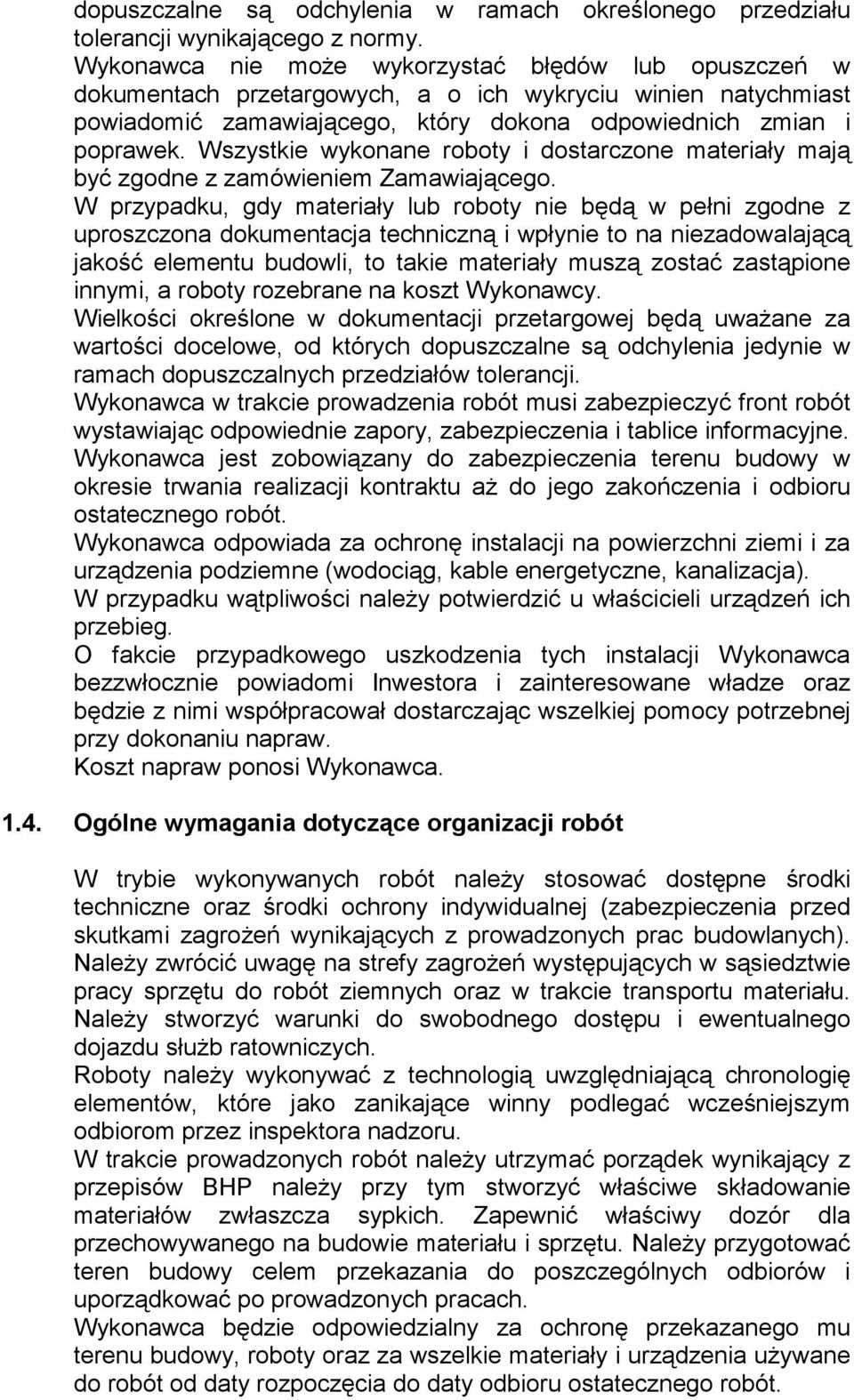 Wszystkie wykonane roboty i dostarczone materiały mają być zgodne z zamówieniem Zamawiającego.
