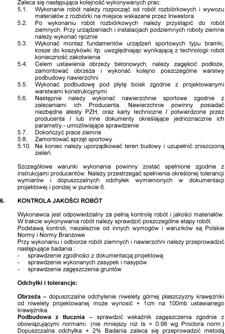 Wykonać montaŝ fundamentów urządzeń sportowych typu bramki, kosze do koszykówki itp. uwzględniając wynikającą z technologii robót konieczność zakotwienia 5.4.