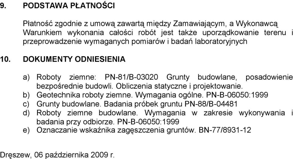 Obliczenia statyczne i projektowanie. b) Geotechnika roboty ziemne. Wymagania ogólne. PN-B-06050:1999 c) Grunty budowlane.