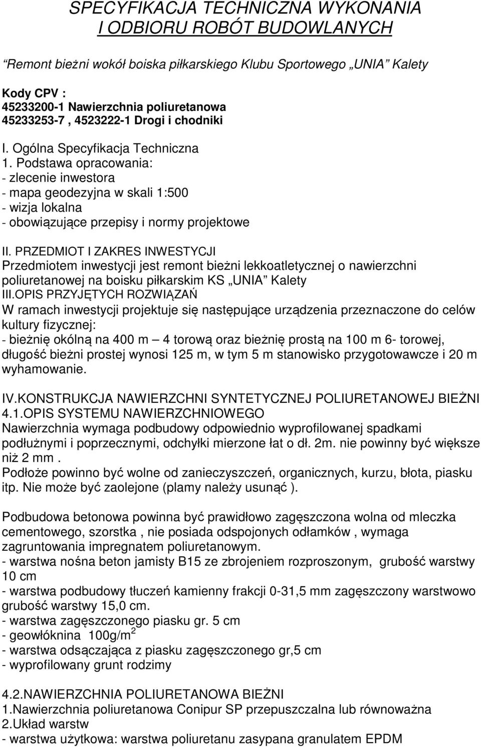 Podstawa opracowania: - zlecenie inwestora - mapa geodezyjna w skali 1:500 - wizja lokalna - obowiązujące przepisy i normy projektowe II.