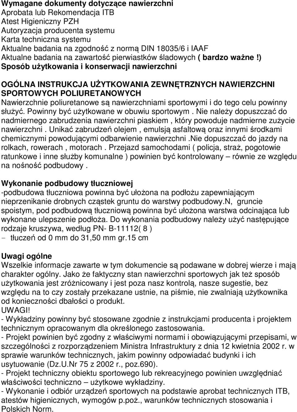 ) Sposób użytkowania i konserwacji nawierzchni OGÓLNA INSTRUKCJA UŻYTKOWANIA ZEWNĘTRZNYCH NAWIERZCHNI SPORTOWYCH POLIURETANOWYCH Nawierzchnie poliuretanowe są nawierzchniami sportowymi i do tego celu