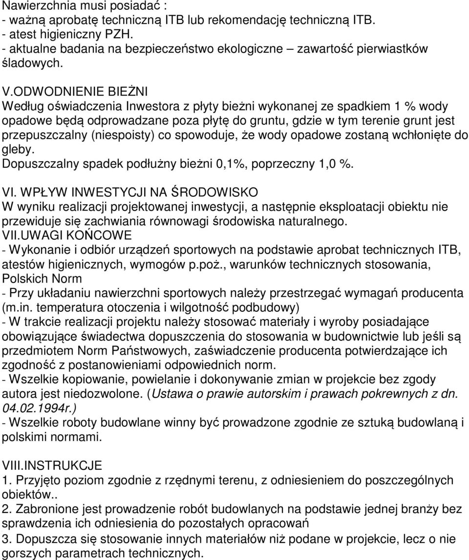 ODWODNIENIE BIEŻNI Według oświadczenia Inwestora z płyty bieżni wykonanej ze spadkiem 1 % wody opadowe będą odprowadzane poza płytę do gruntu, gdzie w tym terenie grunt jest przepuszczalny