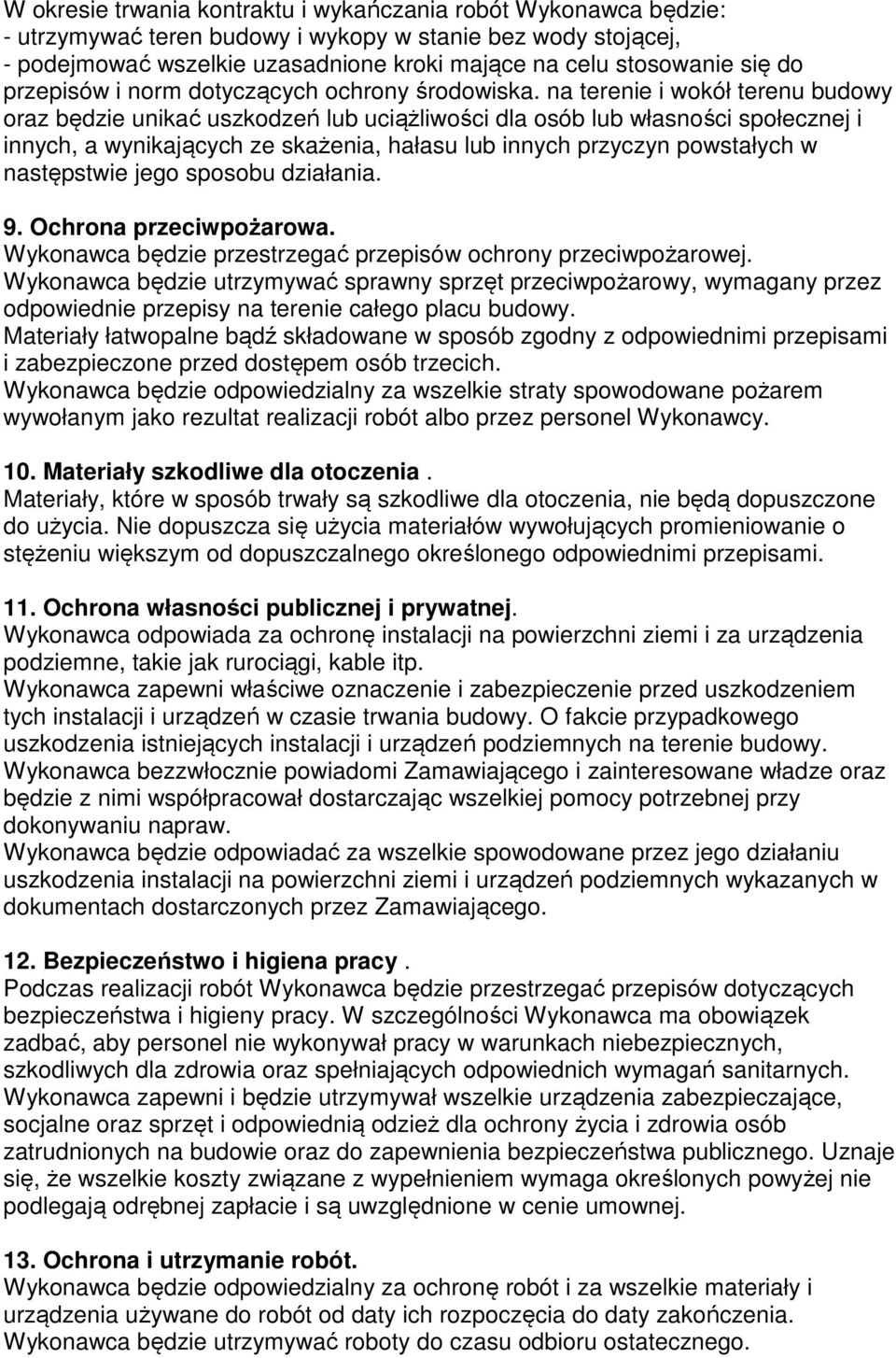 na terenie i wokół terenu budowy oraz będzie unikać uszkodzeń lub uciążliwości dla osób lub własności społecznej i innych, a wynikających ze skażenia, hałasu lub innych przyczyn powstałych w