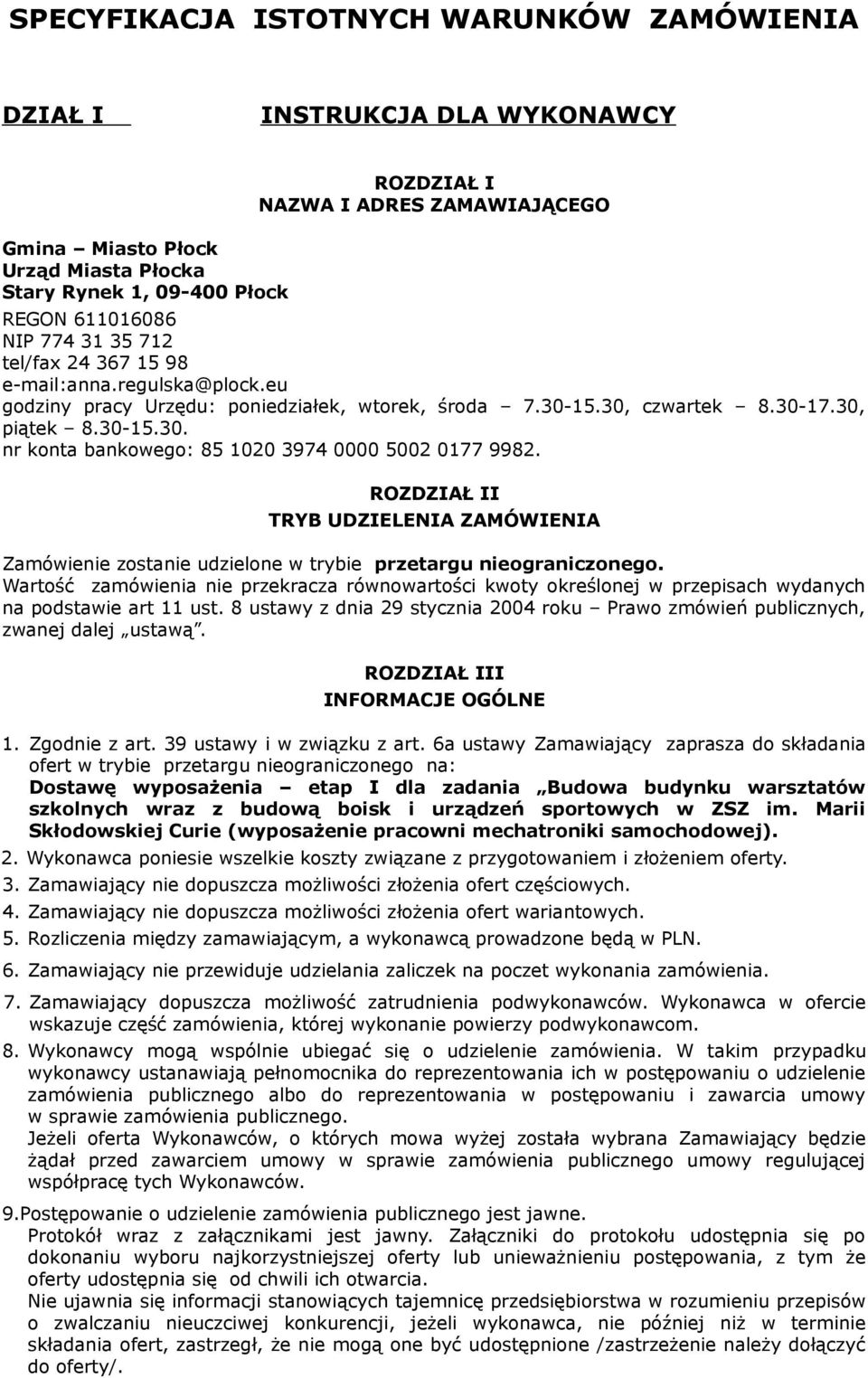 ROZDZIAŁ II TRYB UDZIELENIA ZAMÓWIENIA Zamówienie zostanie udzielone w trybie przetargu nieograniczonego.