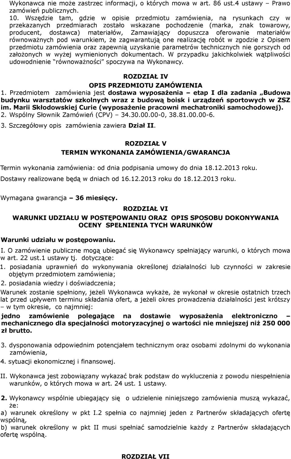 dopuszcza oferowanie materiałów równoważnych pod warunkiem, że zagwarantują one realizację robót w zgodzie z Opisem przedmiotu zamówienia oraz zapewnią uzyskanie parametrów technicznych nie gorszych