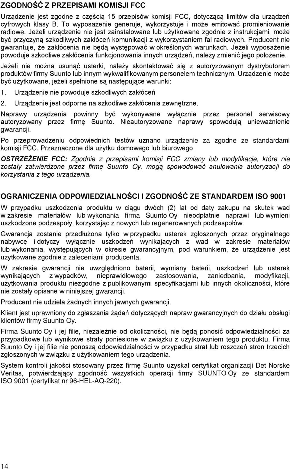 Jeżeli urządzenie nie jest zainstalowane lub użytkowane zgodnie z instrukcjami, może być przyczyną szkodliwych zakłóceń komunikacji z wykorzystaniem fal radiowych.