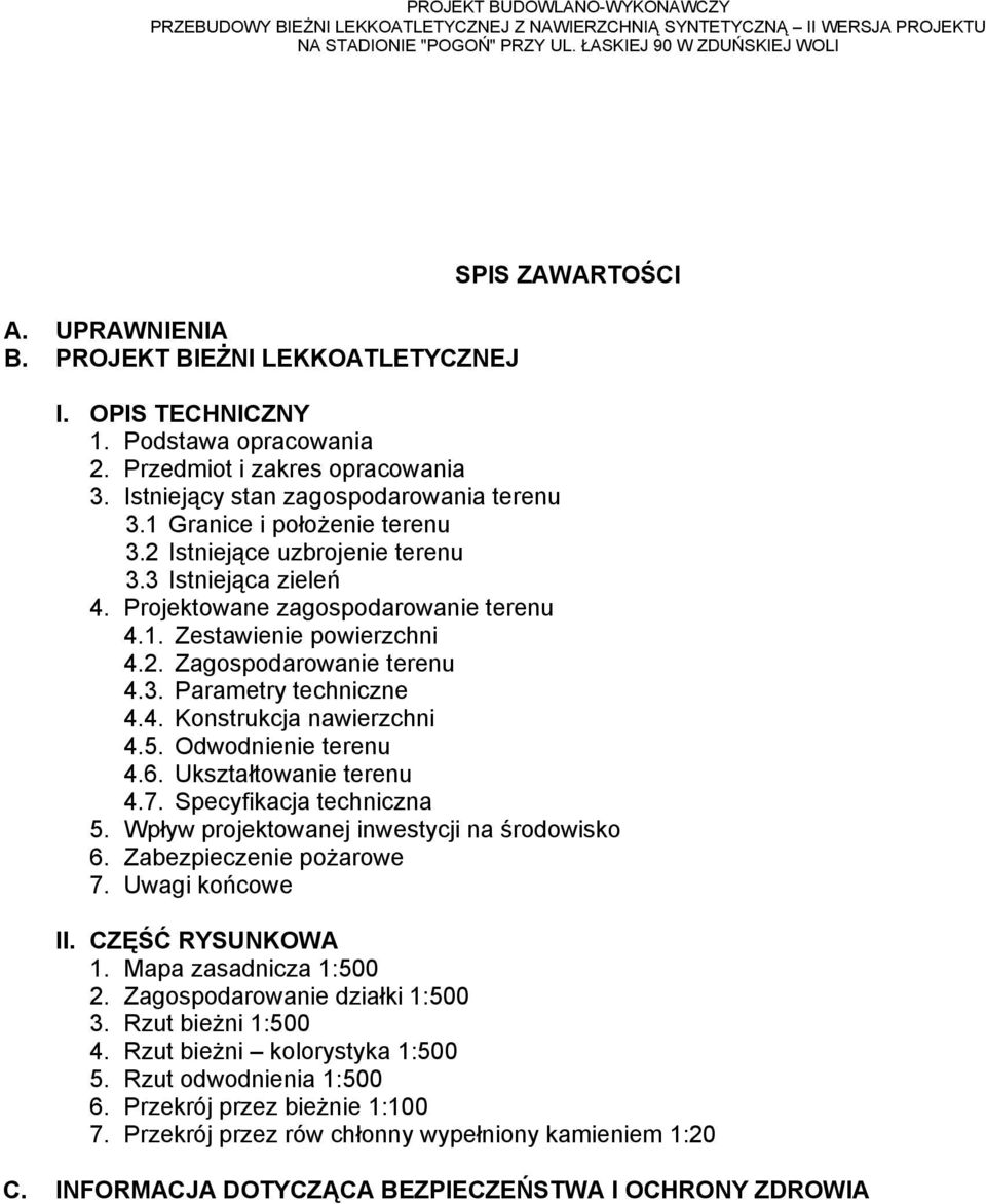 4. Konstrukcja nawierzchni 4.5. Odwodnienie terenu 4.6. Ukształtowanie terenu 4.7. Specyfikacja techniczna 5. Wpływ projektowanej inwestycji na środowisko 6. Zabezpieczenie pożarowe 7.