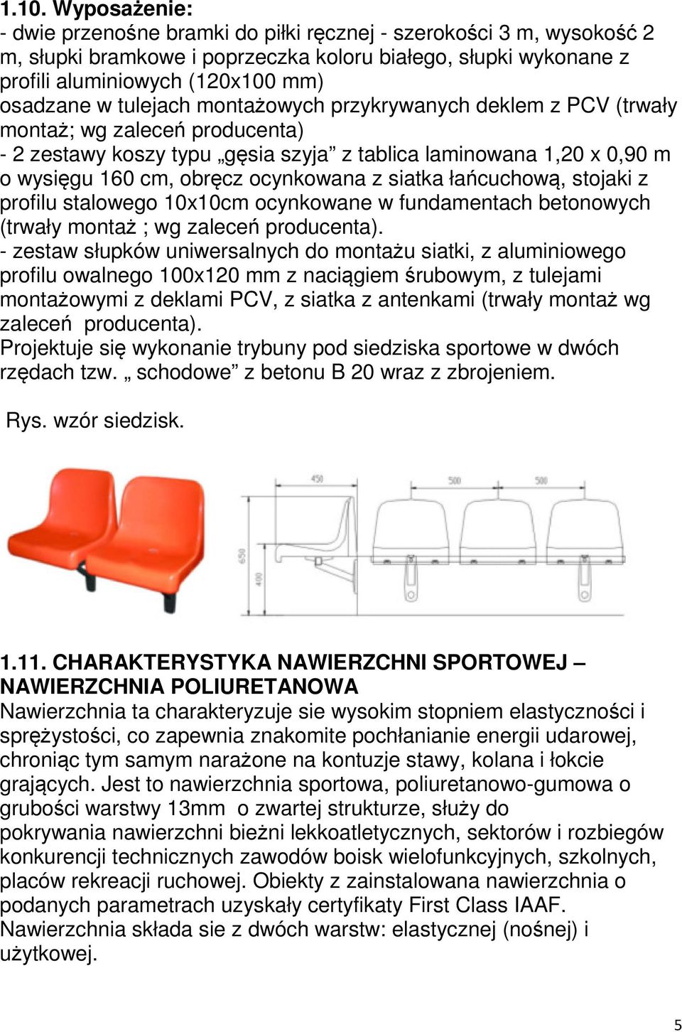 siatka łańcuchową, stojaki z profilu stalowego 10x10cm ocynkowane w fundamentach betonowych (trwały montaż ; wg zaleceń producenta).