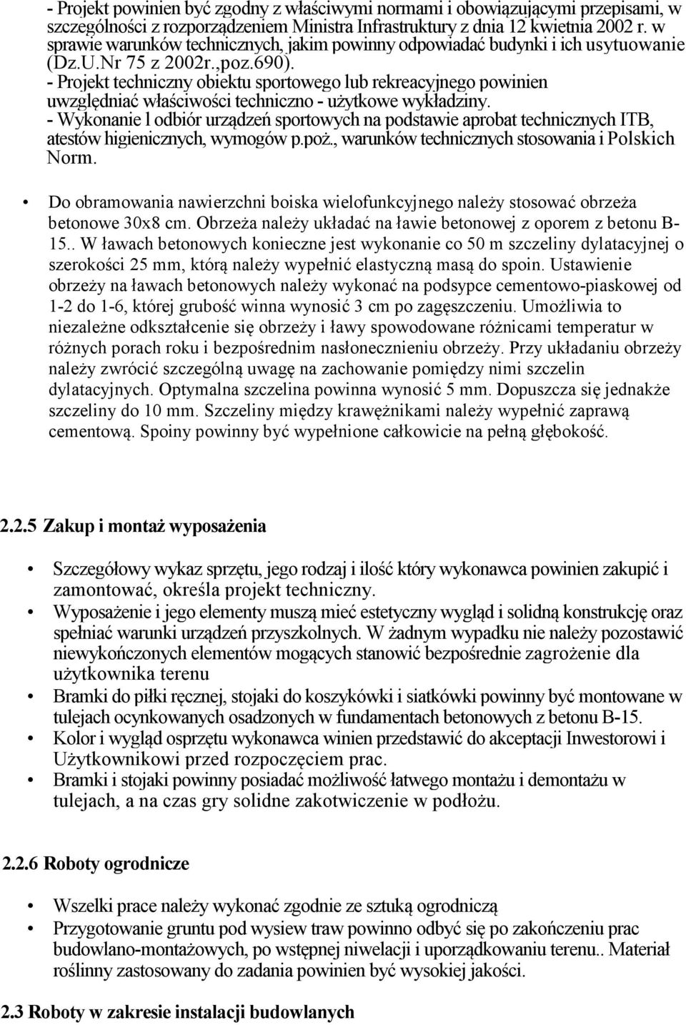- Projekt techniczny obiektu sportowego lub rekreacyjnego powinien uwzględniać właściwości techniczno - użytkowe wykładziny.