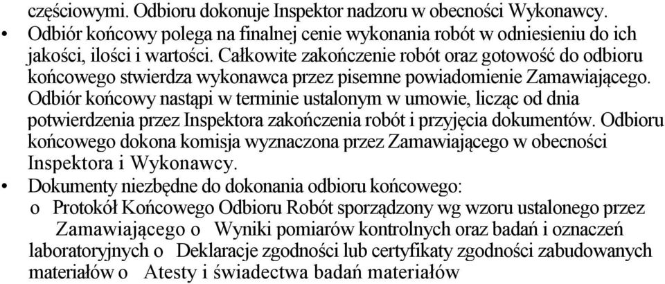 Odbiór końcowy nastąpi w terminie ustalonym w umowie, licząc od dnia potwierdzenia przez Inspektora zakończenia robót i przyjęcia dokumentów.