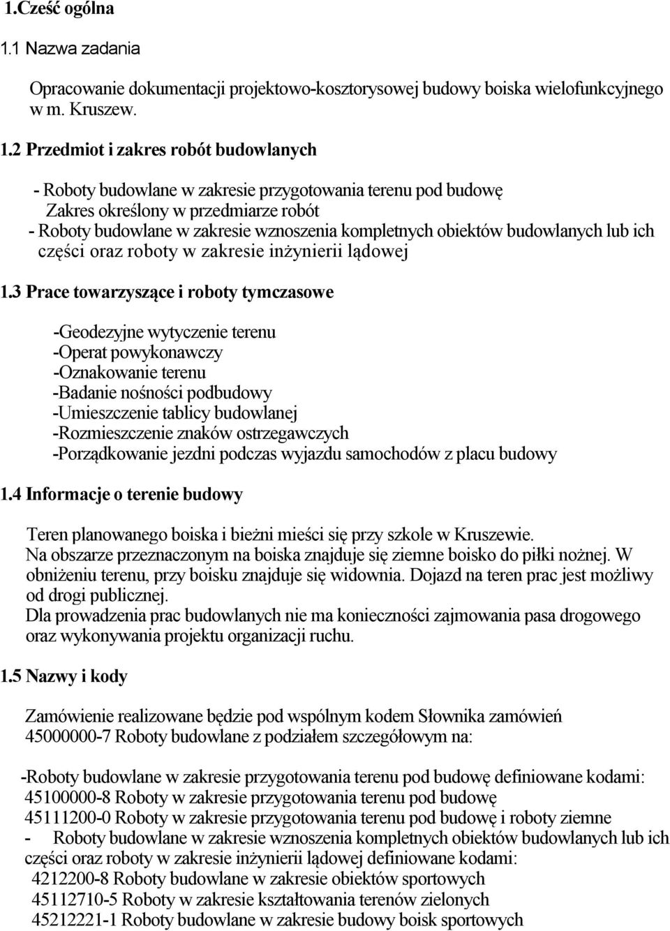 2 Przedmiot i zakres robót budowlanych - Roboty budowlane w zakresie przygotowania terenu pod budowę Zakres określony w przedmiarze robót - Roboty budowlane w zakresie wznoszenia kompletnych obiektów