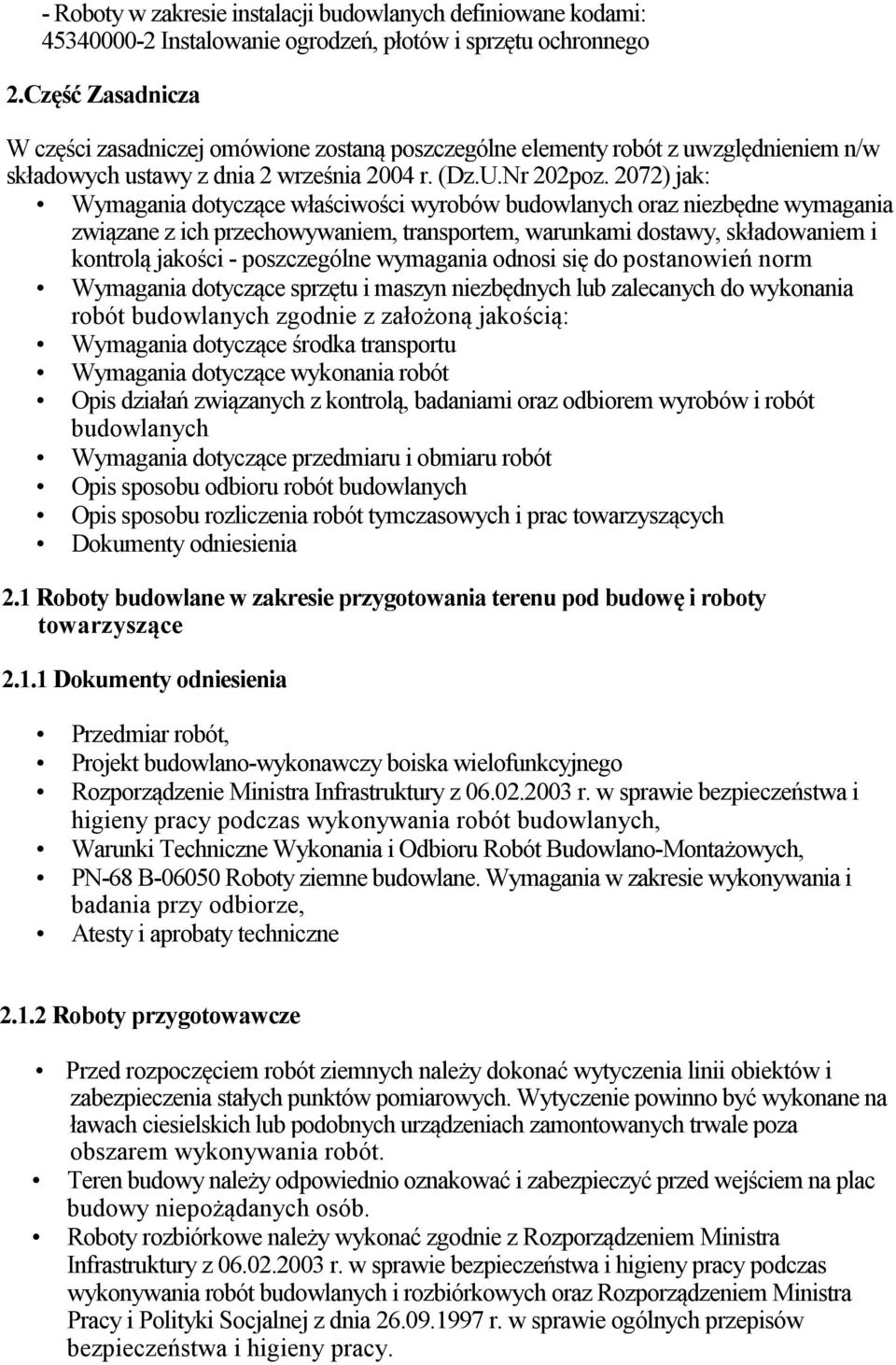 2072) jak: Wymagania dotyczące właściwości wyrobów budowlanych oraz niezbędne wymagania związane z ich przechowywaniem, transportem, warunkami dostawy, składowaniem i kontrolą jakości - poszczególne
