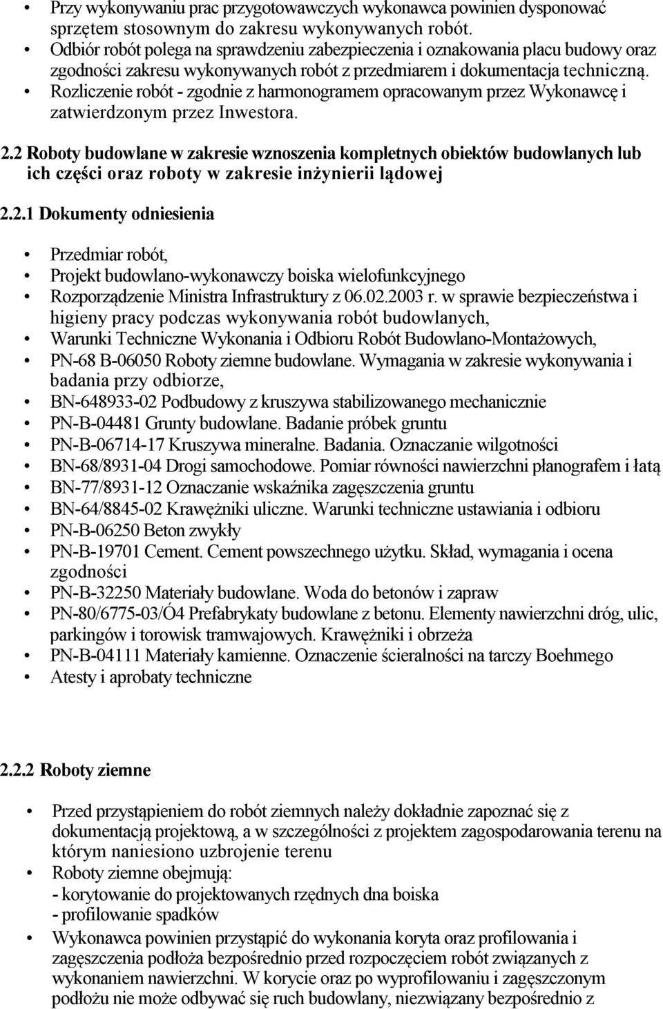 Rozliczenie robót - zgodnie z harmonogramem opracowanym przez Wykonawcę i zatwierdzonym przez Inwestora. 2.