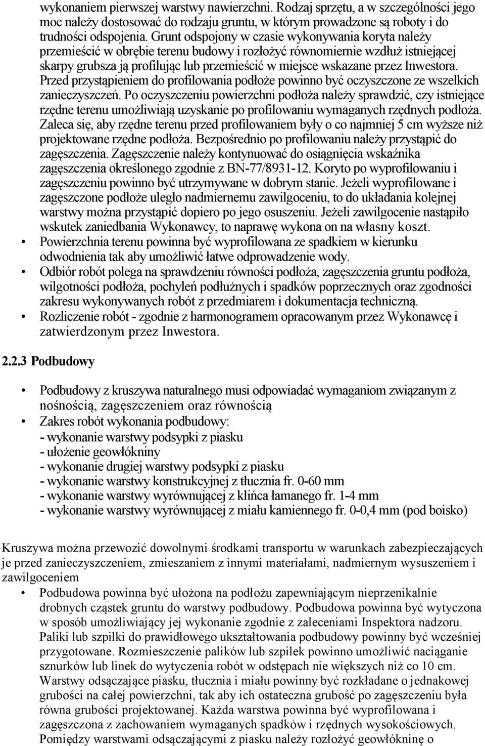 Inwestora. Przed przystąpieniem do profilowania podłoże powinno być oczyszczone ze wszelkich zanieczyszczeń.