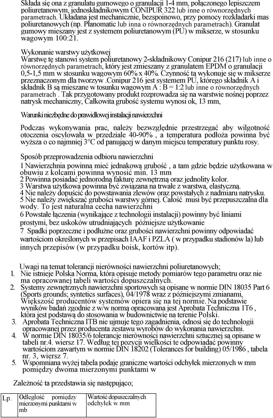 Granulat gumowy mieszany jest z systemem poliuretanowym (PU) w mikserze, w stosunku wagowym 100:21.