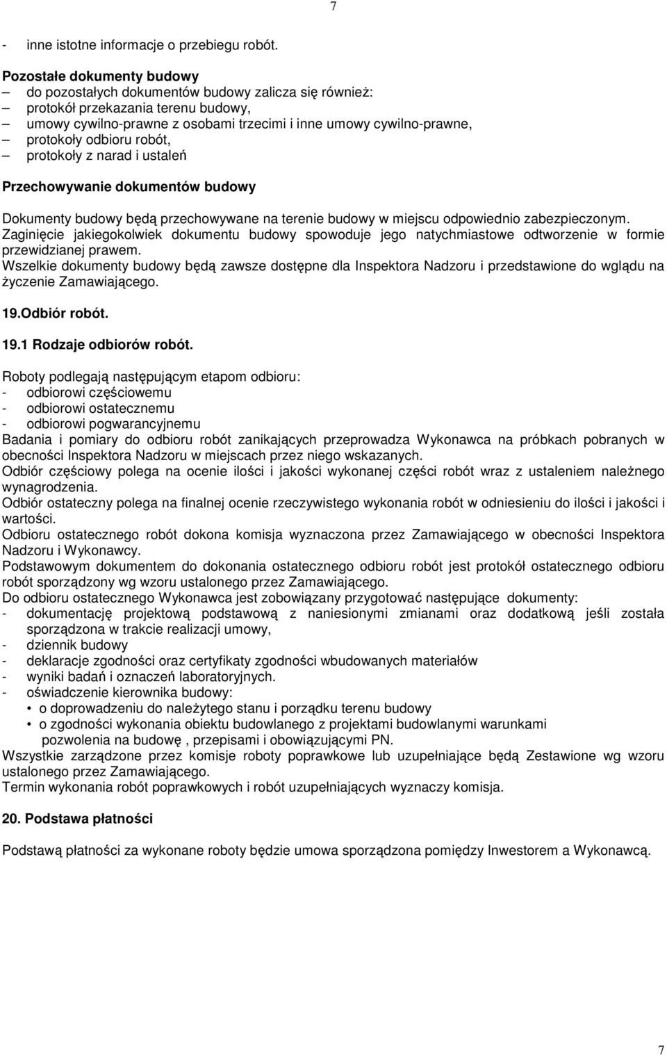 odbioru robót, protokoły z narad i ustaleń Przechowywanie dokumentów budowy Dokumenty budowy będą przechowywane na terenie budowy w miejscu odpowiednio zabezpieczonym.