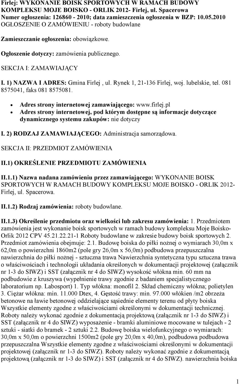 Rynek 1, 21-136 Firlej, woj. lubelskie, tel. 081 8575041, faks 081 8575081. Adres strony internetowej zamawiającego: www.firlej.