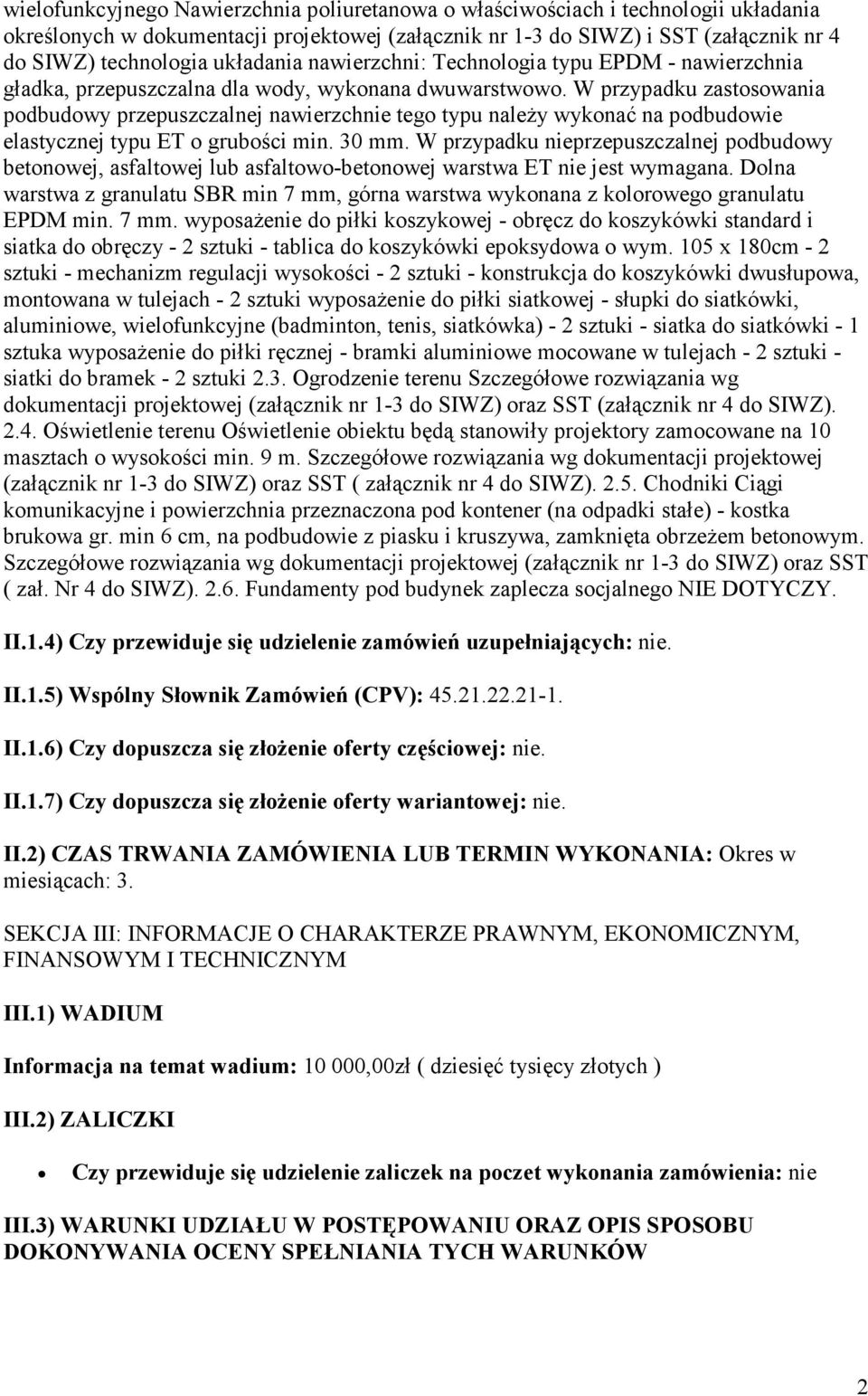 W przypadku zastosowania podbudowy przepuszczalnej nawierzchnie tego typu naleŝy wykonać na podbudowie elastycznej typu ET o grubości min. 30 mm.