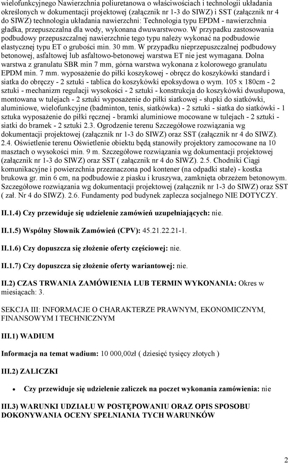 W przypadku zastosowania podbudowy przepuszczalnej nawierzchnie tego typu naleŝy wykonać na podbudowie elastycznej typu ET o grubości min. 30 mm.