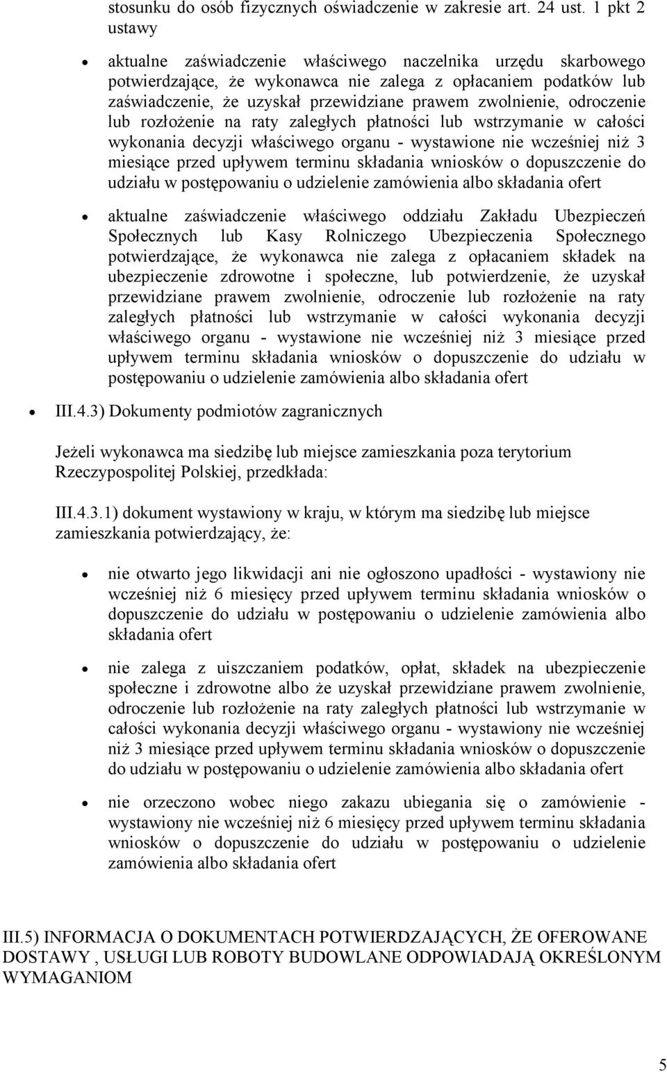 zwolnienie, odroczenie lub rozłoŝenie na raty zaległych płatności lub wstrzymanie w całości wykonania decyzji właściwego organu - wystawione nie wcześniej niŝ 3 miesiące przed upływem terminu