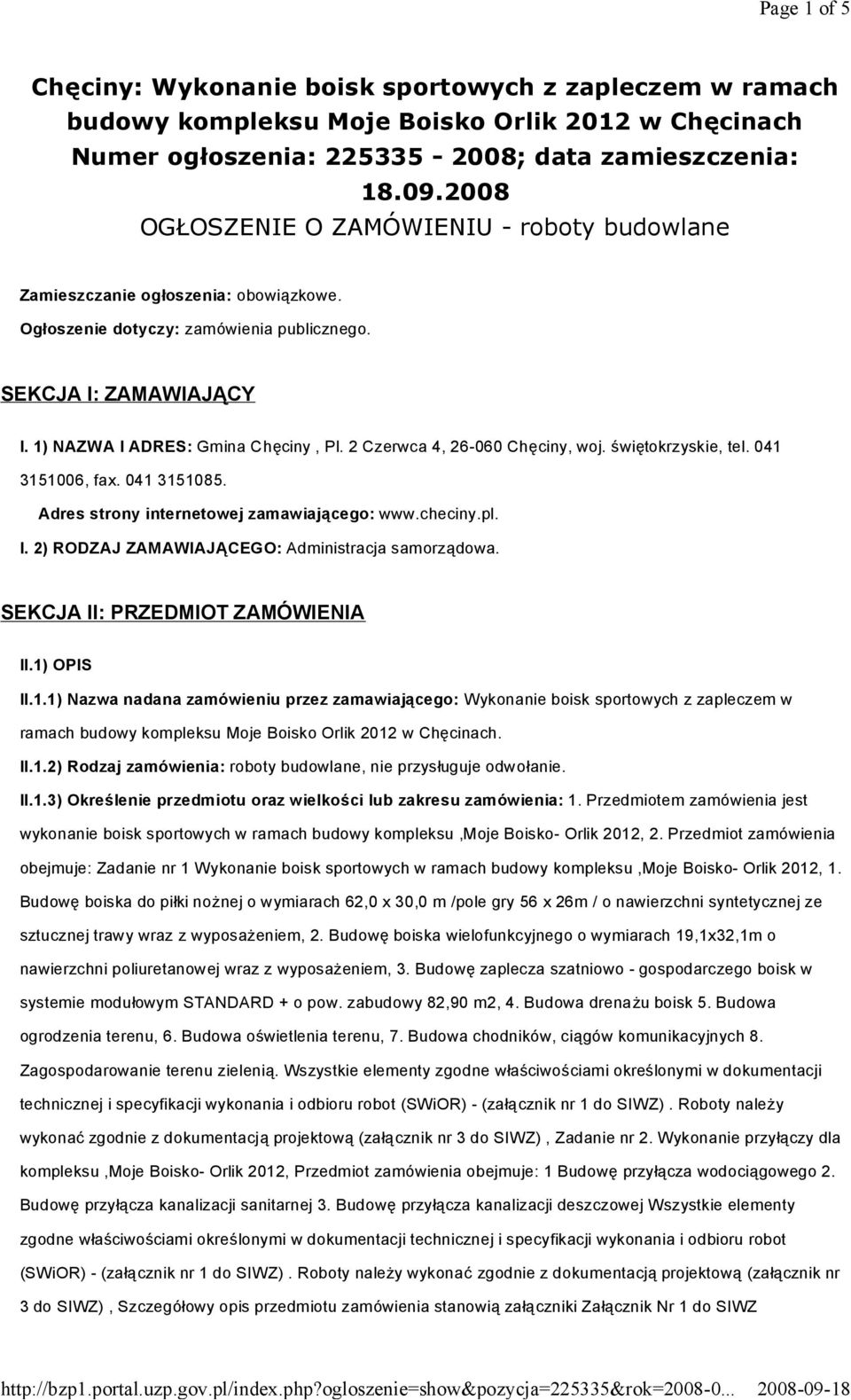 2 Czerwca 4, 26-060 Chęciny, woj. świętokrzyskie, tel. 041 3151006, fax. 041 3151085. Adres strony internetowej zamawiającego: www.checiny.pl. I. 2) RODZAJ ZAMAWIAJĄCEGO: Administracja samorządowa.