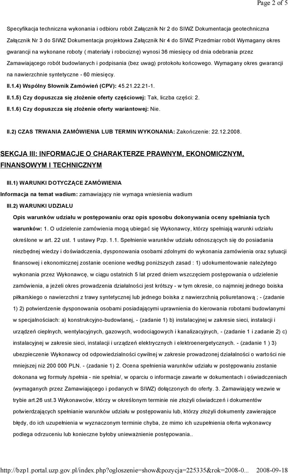 Wymagany okres gwarancji na nawierzchnie syntetyczne - 60 miesięcy. II.1.4) Wspólny Słownik Zamówień (CPV): 45.21.22.21-1. II.1.5) Czy dopuszcza się złożenie oferty częściowej: Tak, liczba części: 2.