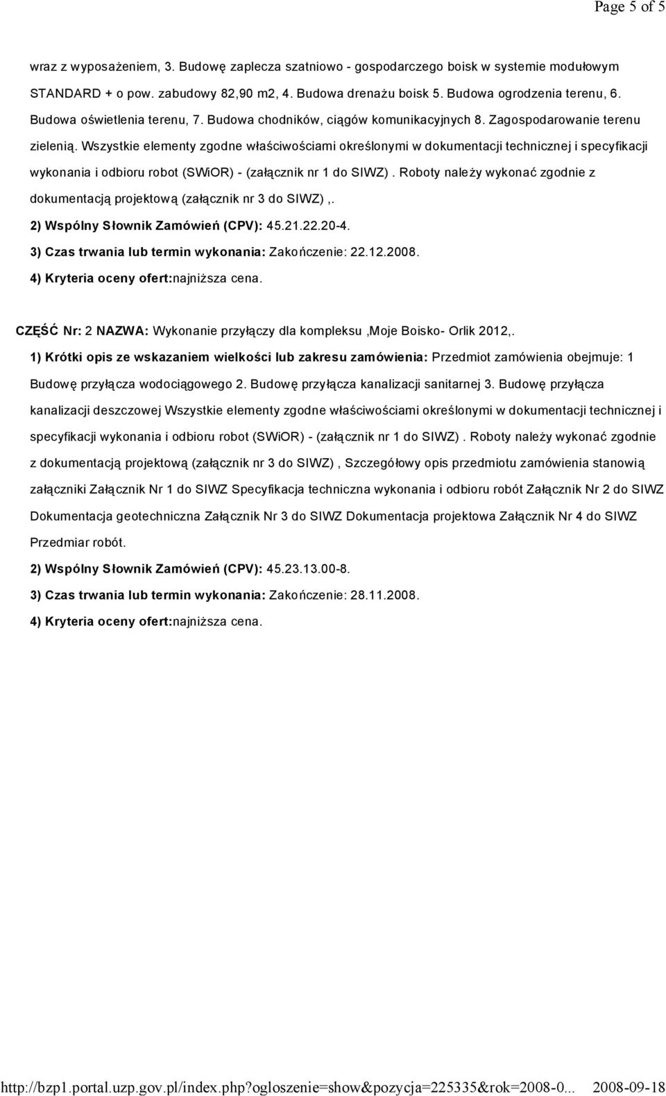 Wszystkie elementy zgodne właściwościami określonymi w dokumentacji technicznej i specyfikacji wykonania i odbioru robot (SWiOR) - (załącznik nr 1 do SIWZ).