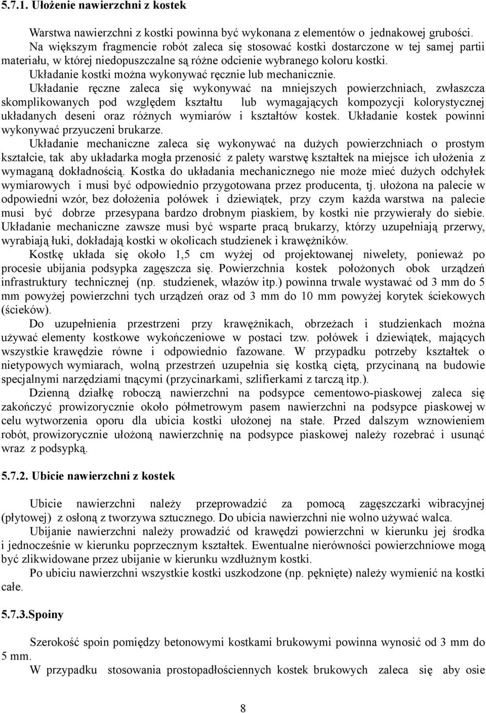 Układanie kostki można wykonywać ręcznie lub mechanicznie.
