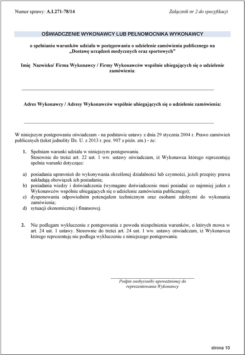 medycznych oraz sportowych Imię Nazwisko/ Firma Wykonawcy / Firmy Wykonawców wspólnie ubiegających się o udzielenie zamówienia: Adres Wykonawcy / Adresy Wykonawców wspólnie ubiegających się o