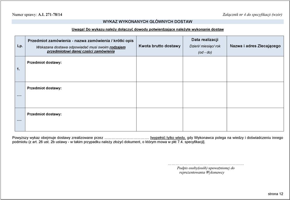- do) Nazwa i adres Zlecającego Przedmiot dostawy: 1. Przedmiot dostawy:.. Przedmiot dostawy: Powyższy wykaz obejmuje dostawy zrealizowane przez.