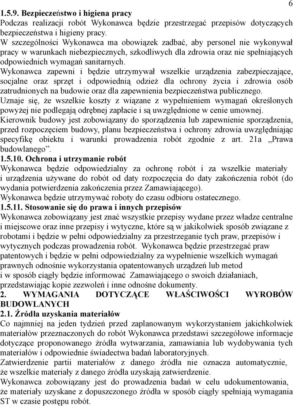 Wykonawca zapewni i będzie utrzymywał wszelkie urządzenia zabezpieczające, socjalne oraz sprzęt i odpowiednią odzież dla ochrony życia i zdrowia osób zatrudnionych na budowie oraz dla zapewnienia