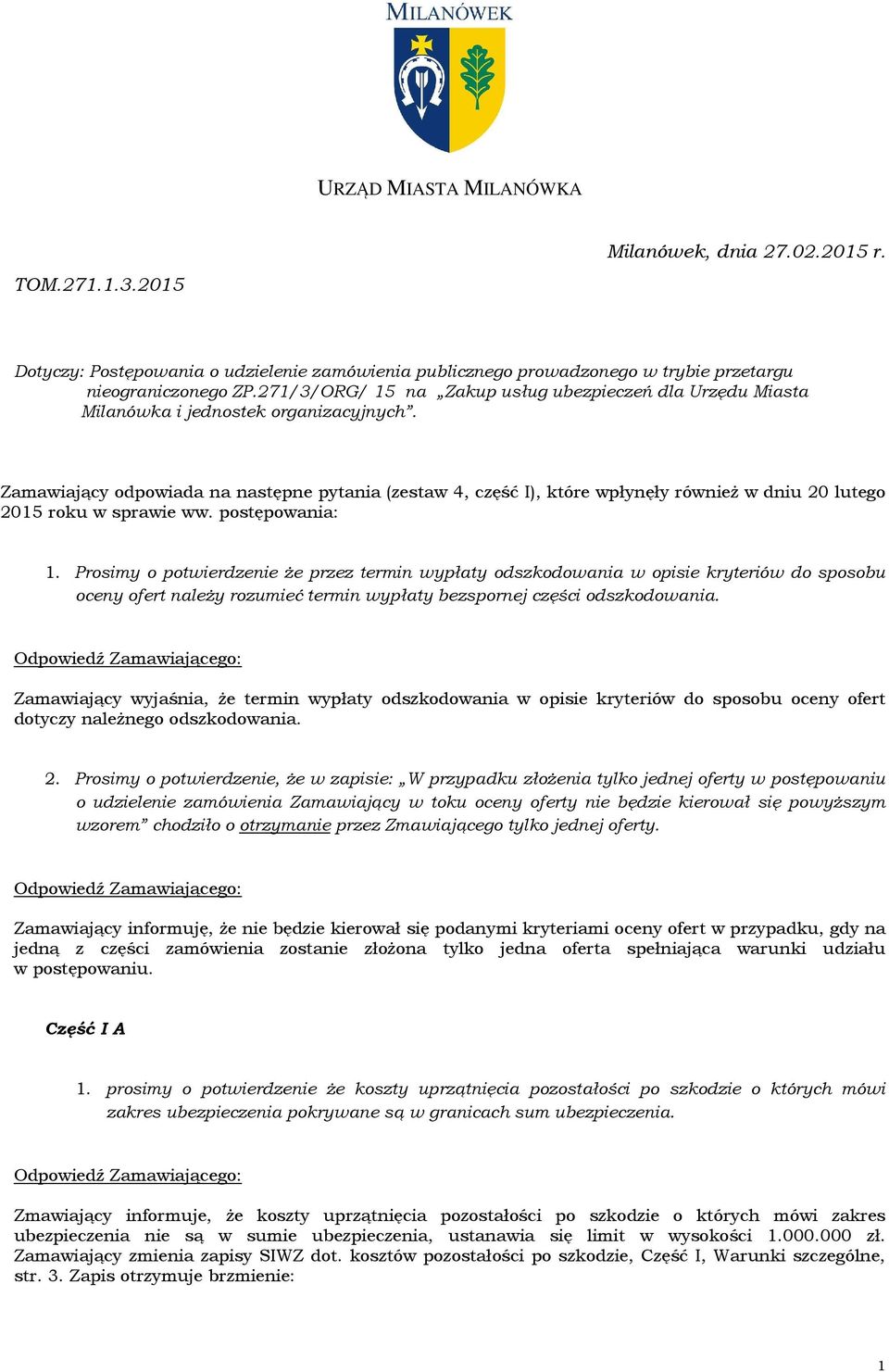 Zamawiający odpowiada na następne pytania (zestaw 4, część I), które wpłynęły również w dniu 20 lutego 2015 roku w sprawie ww. postępowania: 1.