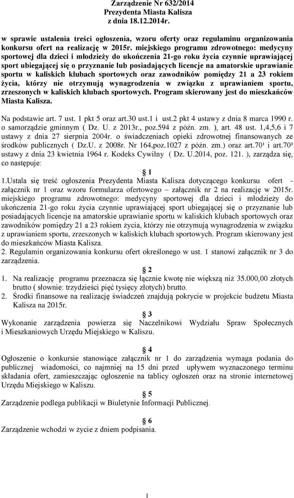 amatorskie uprawianie sportu w kaliskich klubach sportowych oraz zawodników pomiędzy 21 a 23 rokiem życia, którzy nie otrzymują wynagrodzenia w związku z uprawianiem sportu, zrzeszonych w kaliskich